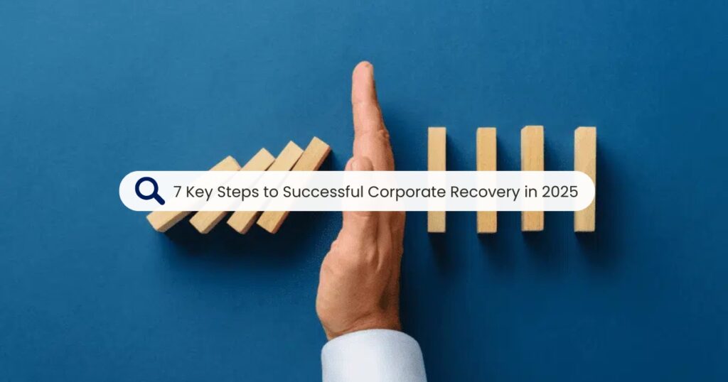 7 Key Steps to Successful Corporate Recovery in 2025