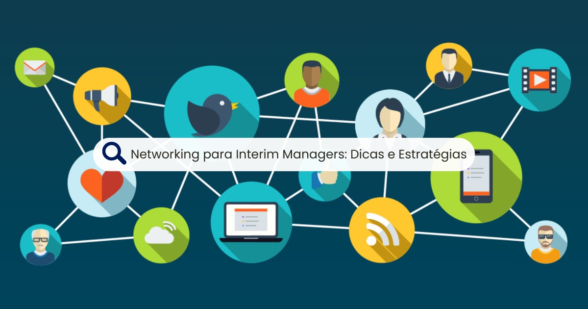 Networking para Interim Managers: Dicas e Estratégias para Construir uma Rede Profissional Eficaz