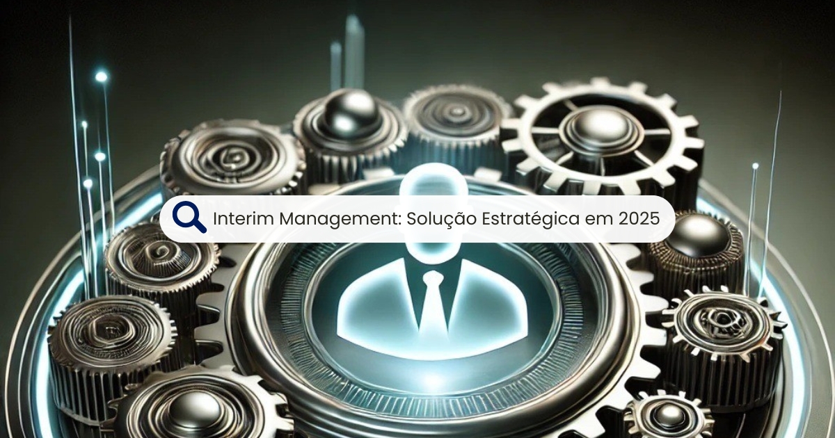 Interim Management Solução Estratégica em 2025