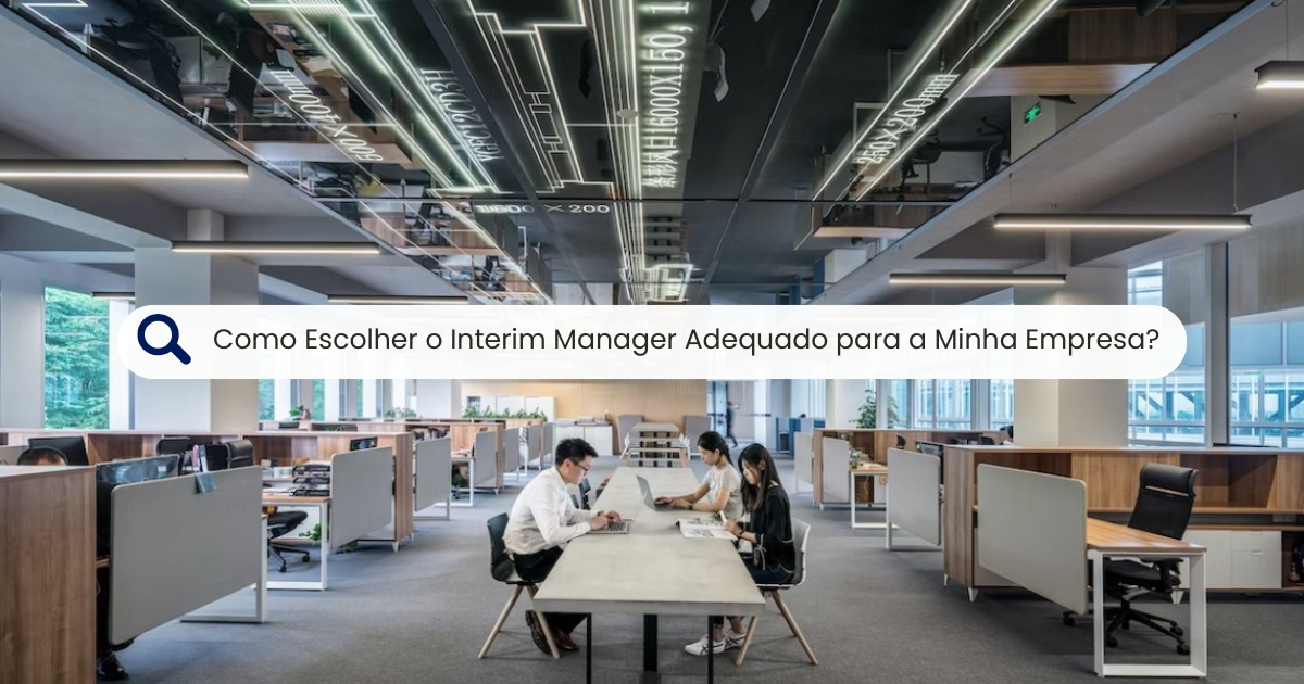 Como Escolher o Interim Manager Adequado para a Minha Empresa?