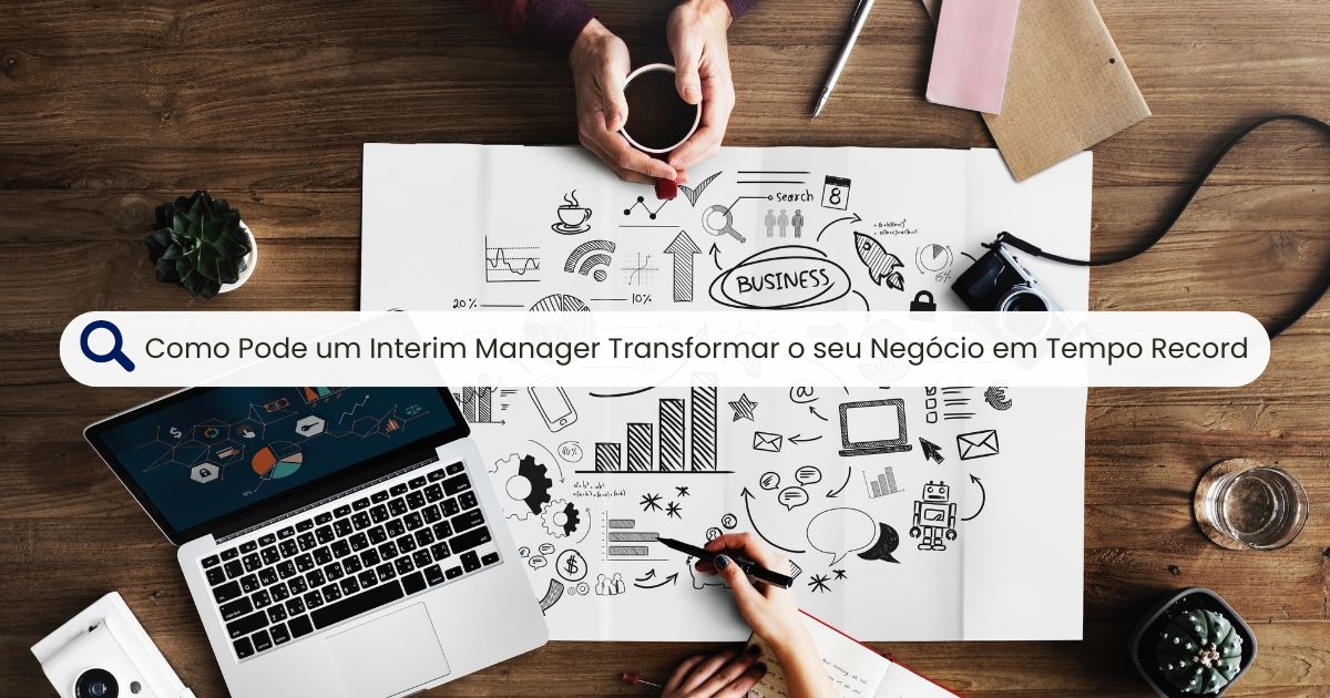 Interim Manager: Mudança Record para o seu Negócio