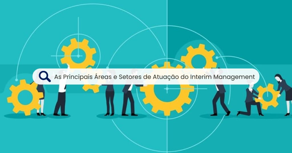 As Principais Áreas e Setores de Atuação do Interim Management