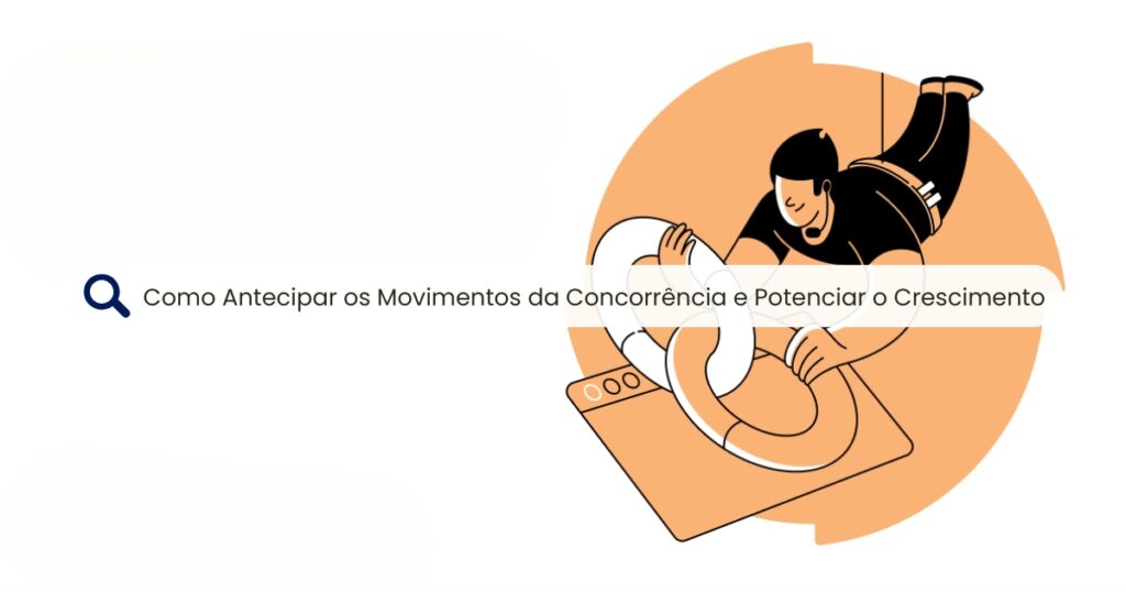 Como Antecipar os Movimentos da Concorrência e Potenciar o Crescimento