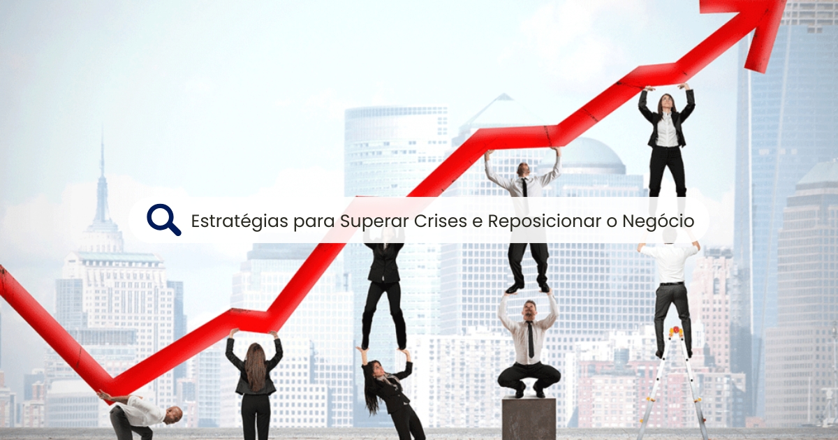 Recuperação Empresarial: Estratégias para Superar Crises e Reposicionar o Negócio