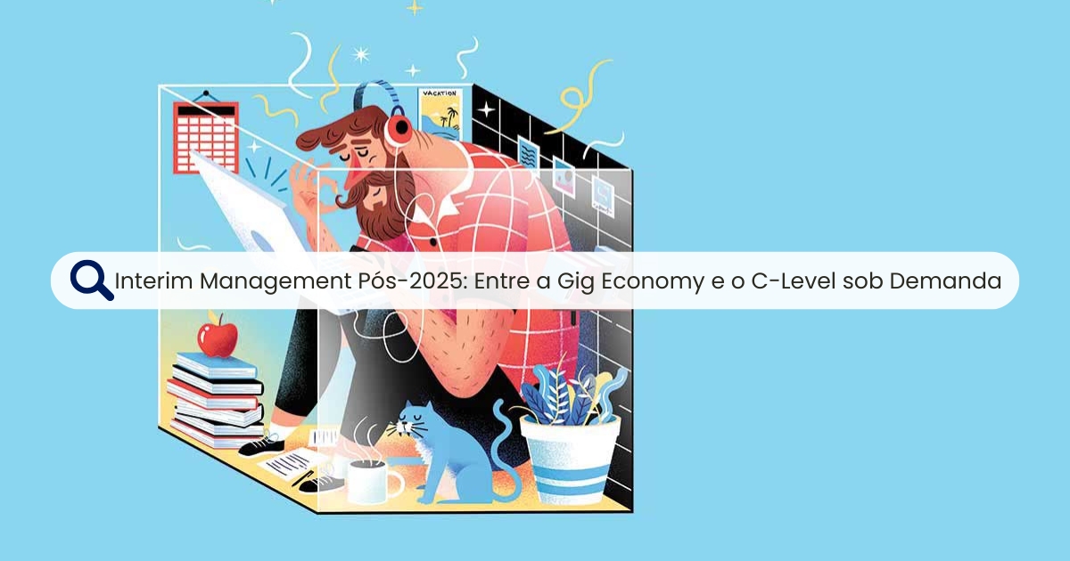 Interim Management Pós-2025: Entre a Gig Economy e o C-Level sob Demanda