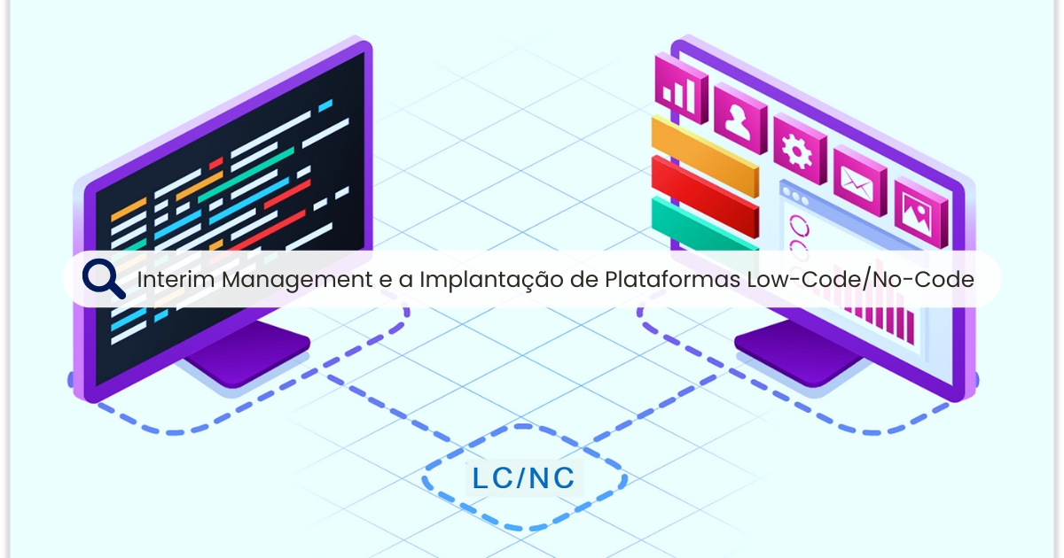 Interim Management e a Implantação de Plataformas Low-Code/No-Code