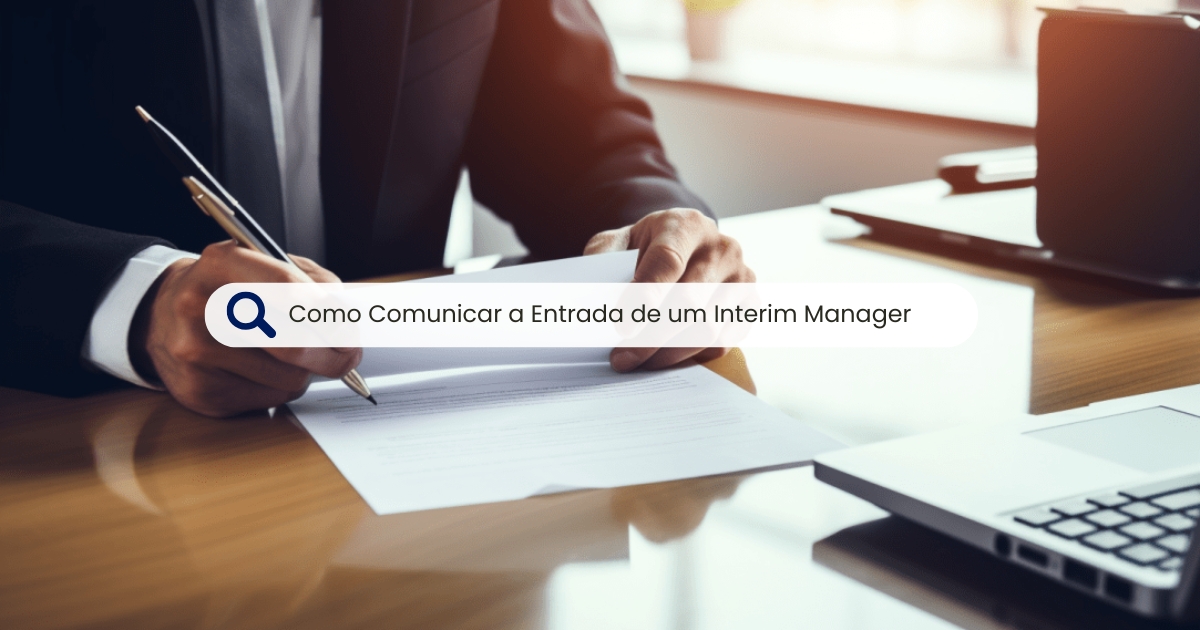 Como Comunicar a Entrada de um Interim Manager que Vem Fazer Grandes Transformações Organizacionais?