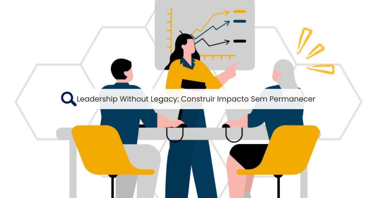 Leadership Without Legacy – Criar Impacto Sustentável Como Interim Manager