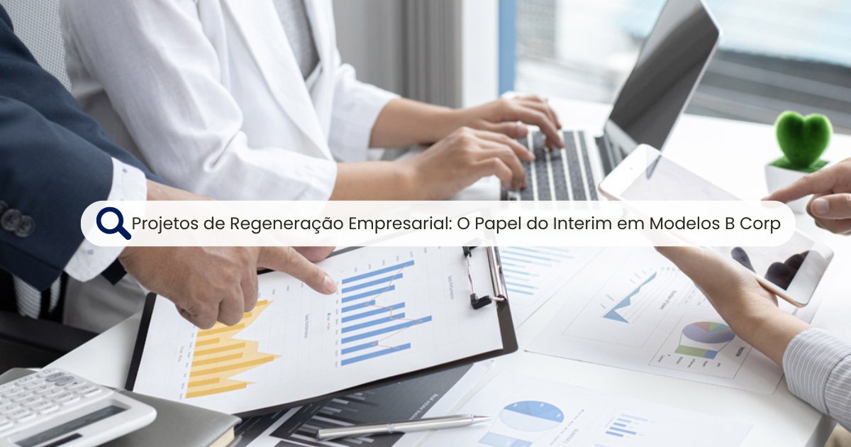 Projetos de Regeneração Empresarial: O Papel do Interim em Modelos B Corp