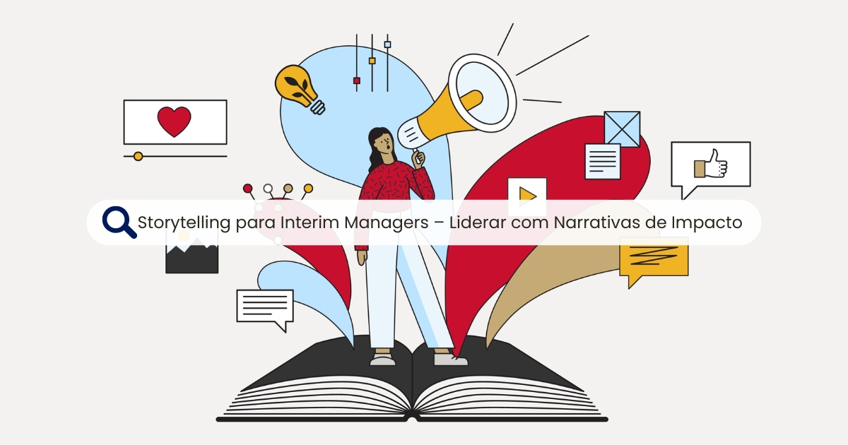 Storytelling para Interim Managers – Liderar com Narrativas de Impacto