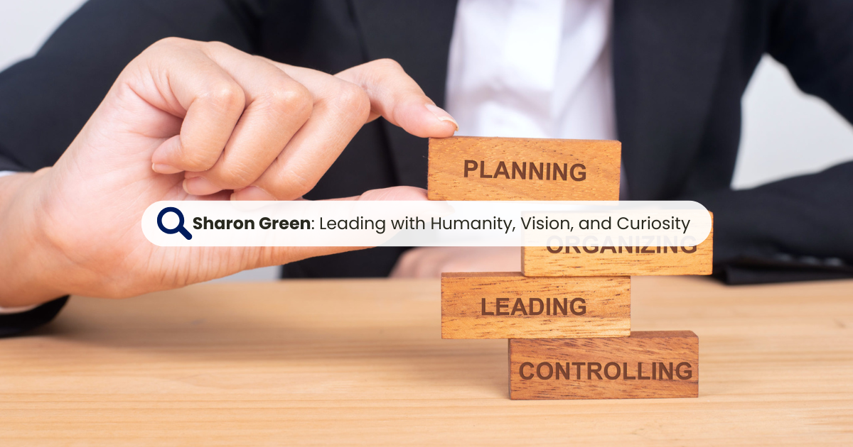 Sharon Green: Transformation with Humanity, Vision, and Curiosity