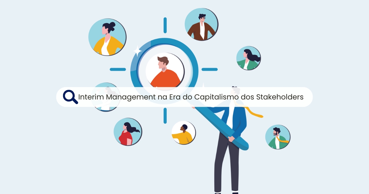 Interim Management na Era do Capitalismo dos Stakeholders: ESG, Inclusão e Legado